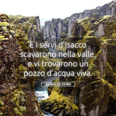 Picture 05 - Genesi 26:19 RIV - E i servi d’Isacco scavarono nella valle, e vi - Bible Verse Picture