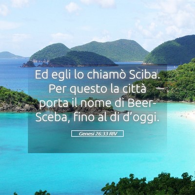 Picture 05 - Genesi 26:33 RIV - Ed egli lo chiamò Sciba. Per questo la città - Bible Verse Picture