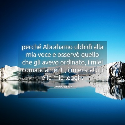 Picture 05 - Genesi 26:5 RIV - perché Abrahamo ubbidì alla mia voce e osservò - Bible Verse Picture