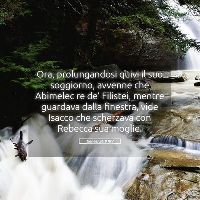Picture 05 - Genesi 26:8 RIV - Ora, prolungandosi quivi il suo soggiorno, - Bible Verse Picture