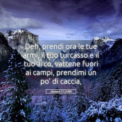 Picture 05 - Genesi 27:3 RIV - Deh, prendi ora le tue armi, il tuo turcasso e il - Bible Verse Picture