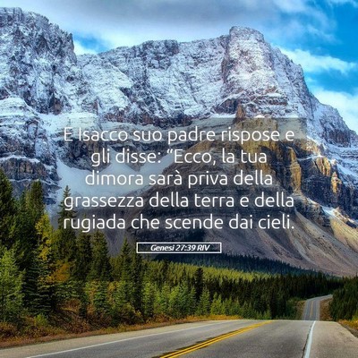 Picture 05 - Genesi 27:39 RIV - E Isacco suo padre rispose e gli disse: “Ecco, - Bible Verse Picture