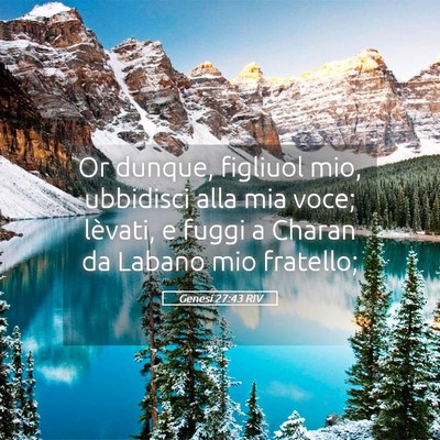 Picture 05 - Genesi 27:43 RIV - Or dunque, figliuol mio, ubbidisci alla mia voce; - Bible Verse Picture