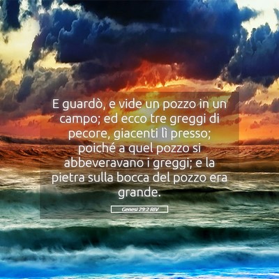 Picture 05 - Genesi 29:2 RIV - E guardò, e vide un pozzo in un campo; ed ecco - Bible Verse Picture