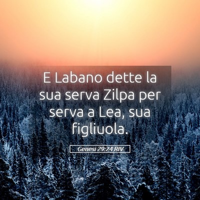 Picture 05 - Genesi 29:24 RIV - E Labano dette la sua serva Zilpa per serva a - Bible Verse Picture
