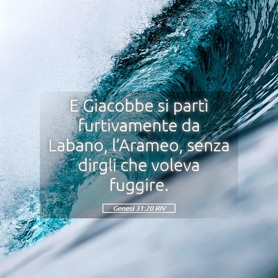 Picture 05 - Genesi 31:20 RIV - E Giacobbe si partì furtivamente da Labano, - Bible Verse Picture