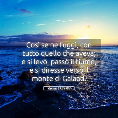 Picture 05 - Genesi 31:21 RIV - Così se ne fuggì, con tutto quello che aveva; e - Bible Verse Picture