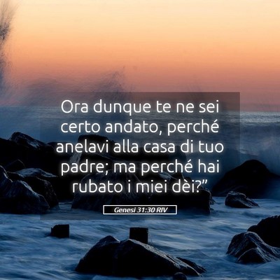 Picture 05 - Genesi 31:30 RIV - Ora dunque te ne sei certo andato, perché - Bible Verse Picture