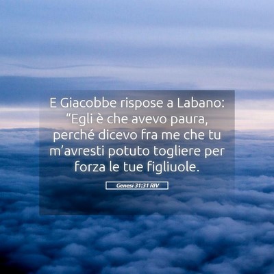 Picture 05 - Genesi 31:31 RIV - E Giacobbe rispose a Labano: “Egli è che avevo - Bible Verse Picture