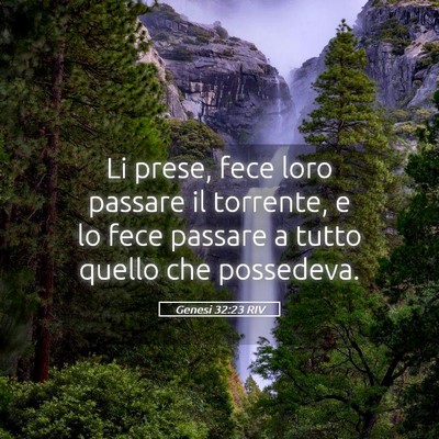 Picture 05 - Genesi 32:23 RIV - Li prese, fece loro passare il torrente, e lo - Bible Verse Picture