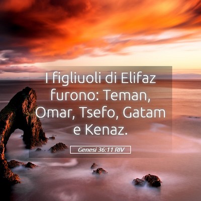 Picture 05 - Genesi 36:11 RIV - I figliuoli di Elifaz furono: Teman, Omar, Tsefo, - Bible Verse Picture