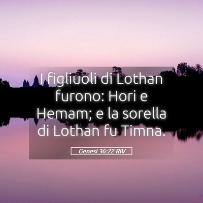Picture 05 - Genesi 36:22 RIV - I figliuoli di Lothan furono: Hori e Hemam; e la - Bible Verse Picture