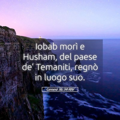 Picture 05 - Genesi 36:34 RIV - Iobab morì e Husham, del paese de’ Temaniti, - Bible Verse Picture