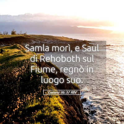 Picture 05 - Genesi 36:37 RIV - Samla morì, e Saul di Rehoboth sul Fiume, regnò - Bible Verse Picture