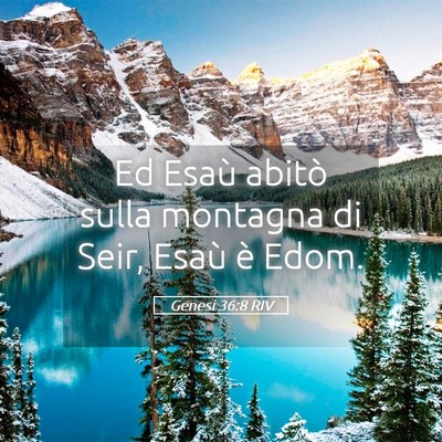 Picture 05 - Genesi 36:8 RIV - Ed Esaù abitò sulla montagna di Seir, Esaù è - Bible Verse Picture