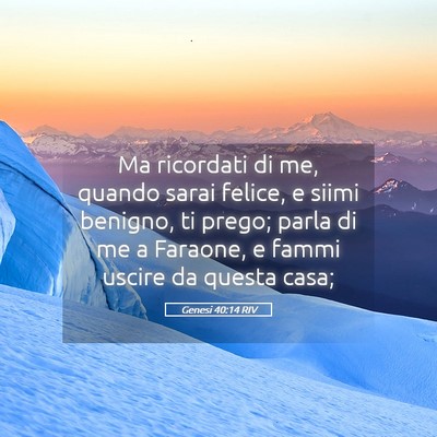 Picture 05 - Genesi 40:14 RIV - Ma ricordati di me, quando sarai felice, e siimi - Bible Verse Picture