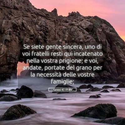 Picture 05 - Genesi 42:19 RIV - Se siete gente sincera, uno di voi fratelli resti - Bible Verse Picture