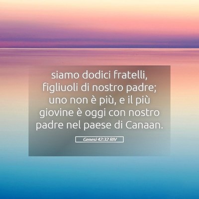 Picture 05 - Genesi 42:32 RIV - siamo dodici fratelli, figliuoli di nostro padre; - Bible Verse Picture