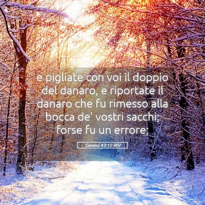 Picture 05 - Genesi 43:12 RIV - e pigliate con voi il doppio del danaro, e - Bible Verse Picture