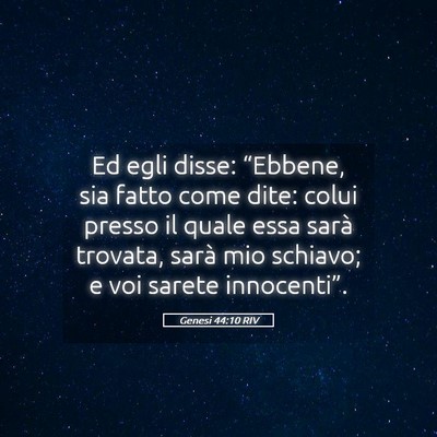 Picture 05 - Genesi 44:10 RIV - Ed egli disse: “Ebbene, sia fatto come dite: - Bible Verse Picture
