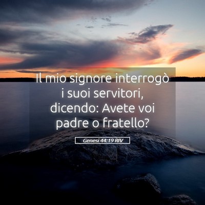 Picture 05 - Genesi 44:19 RIV - Il mio signore interrogò i suoi servitori, - Bible Verse Picture