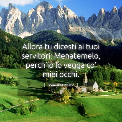 Picture 05 - Genesi 44:21 RIV - Allora tu dicesti ai tuoi servitori: Menatemelo, - Bible Verse Picture