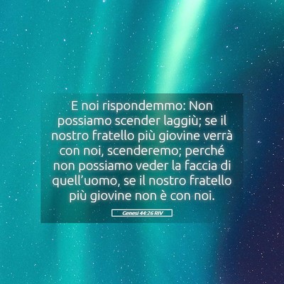Picture 05 - Genesi 44:26 RIV - E noi rispondemmo: Non possiamo scender laggiù; - Bible Verse Picture