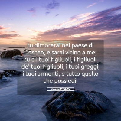 Picture 05 - Genesi 45:10 RIV - tu dimorerai nel paese di Goscen, e sarai vicino - Bible Verse Picture