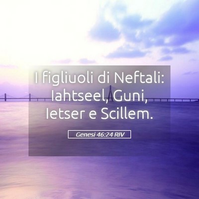 Picture 05 - Genesi 46:24 RIV - I figliuoli di Neftali: Iahtseel, Guni, Ietser e - Bible Verse Picture