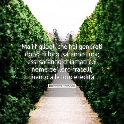 Picture 05 - Genesi 48:6 RIV - Ma i figliuoli che hai generati dopo di loro, - Bible Verse Picture