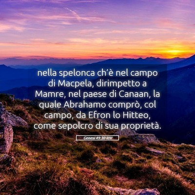 Picture 05 - Genesi 49:30 RIV - nella spelonca ch’è nel campo di Macpela, - Bible Verse Picture