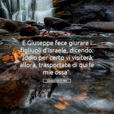 Picture 05 - Genesi 50:25 RIV - E Giuseppe fece giurare i figliuoli d’Israele, - Bible Verse Picture