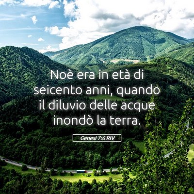 Picture 05 - Genesi 7:6 RIV - Noè era in età di seicento anni, quando il - Bible Verse Picture