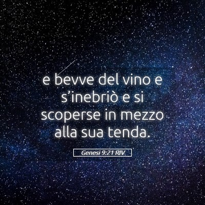 Picture 05 - Genesi 9:21 RIV - e bevve del vino e s’inebriò e si scoperse in - Bible Verse Picture