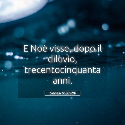 Picture 05 - Genesi 9:28 RIV - E Noè visse, dopo il diluvio, trecentocinquanta - Bible Verse Picture