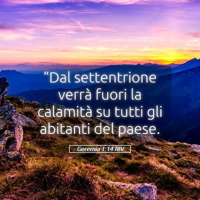 Picture 05 - Geremia 1:14 RIV - “Dal settentrione verrà fuori la calamità su - Bible Verse Picture