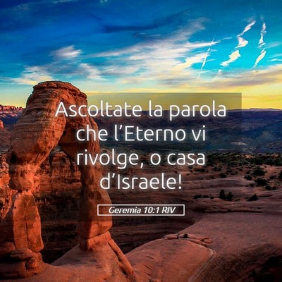 Picture 05 - Geremia 10:1 RIV - Ascoltate la parola che l’Eterno vi rivolge, o - Bible Verse Picture