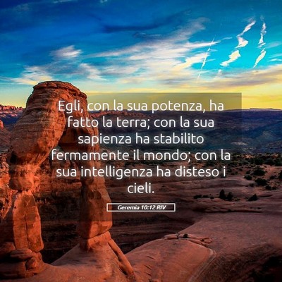 Picture 05 - Geremia 10:12 RIV - Egli, con la sua potenza, ha fatto la terra; con - Bible Verse Picture