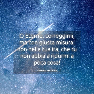 Picture 05 - Geremia 10:24 RIV - O Eterno, correggimi, ma con giusta misura; non - Bible Verse Picture