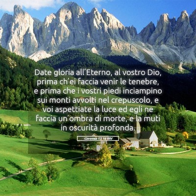 Picture 05 - Geremia 13:16 RIV - Date gloria all’Eterno, al vostro Dio, prima - Bible Verse Picture