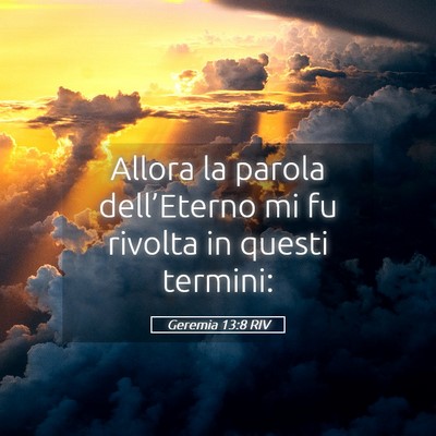 Picture 05 - Geremia 13:8 RIV - Allora la parola dell’Eterno mi fu rivolta in - Bible Verse Picture