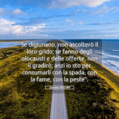 Picture 05 - Geremia 14:12 RIV - Se digiunano, non ascolterò il loro grido; se - Bible Verse Picture