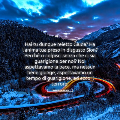 Picture 05 - Geremia 14:19 RIV - Hai tu dunque reietto Giuda? Ha l’anima tua - Bible Verse Picture