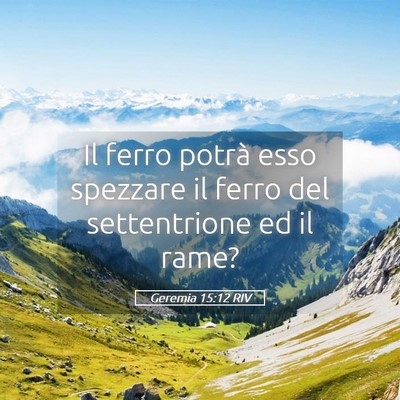 Picture 05 - Geremia 15:12 RIV - Il ferro potrà esso spezzare il ferro del - Bible Verse Picture