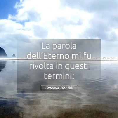 Picture 05 - Geremia 16:1 RIV - La parola dell’Eterno mi fu rivolta in questi - Bible Verse Picture