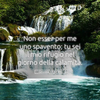 Picture 05 - Geremia 17:17 RIV - Non esser per me uno spavento; tu sei il mio - Bible Verse Picture