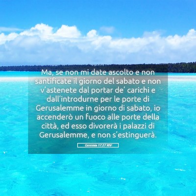 Picture 05 - Geremia 17:27 RIV - Ma, se non mi date ascolto e non santificate il - Bible Verse Picture