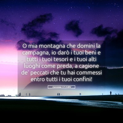 Picture 05 - Geremia 17:3 RIV - O mia montagna che domini la campagna, io darò i - Bible Verse Picture