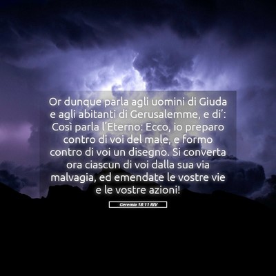 Picture 05 - Geremia 18:11 RIV - Or dunque parla agli uomini di Giuda e agli - Bible Verse Picture