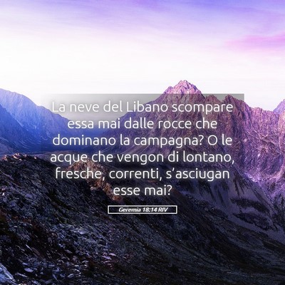 Picture 05 - Geremia 18:14 RIV - La neve del Libano scompare essa mai dalle rocce - Bible Verse Picture
